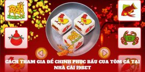 Cách tham gia để chinh phục Bầu cua tôm cá tại nhà cái I9bet