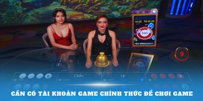 Cần có tài khoản game chính thức để chơi game